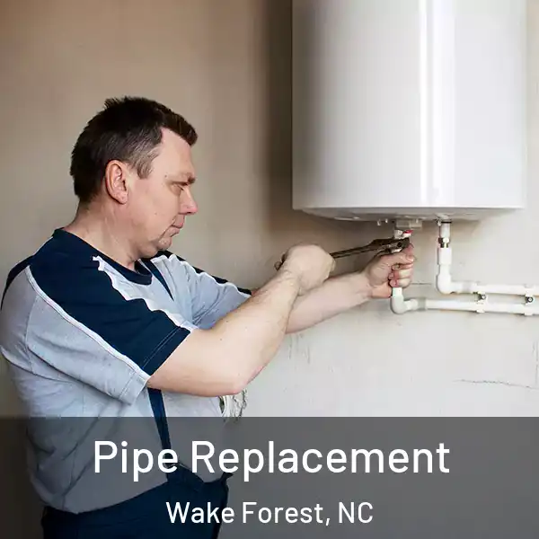  Pipe Replacement Wake Forest, NC