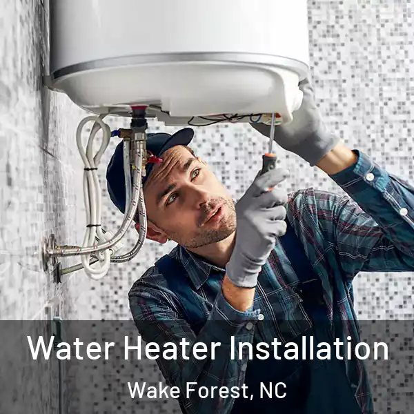  Water Heater Installation Wake Forest, NC